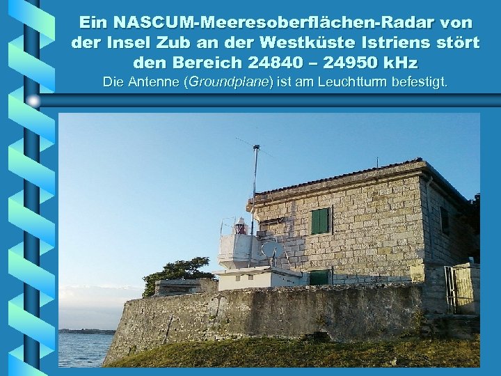 Ein NASCUM-Meeresoberflächen-Radar von der Insel Zub an der Westküste Istriens stört den Bereich 24840