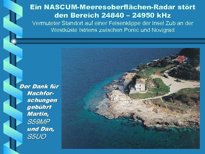 Ein NASCUM-Meeresoberflächen-Radar stört den Bereich 24840 – 24950 k. Hz Vermuteter Standort auf einer