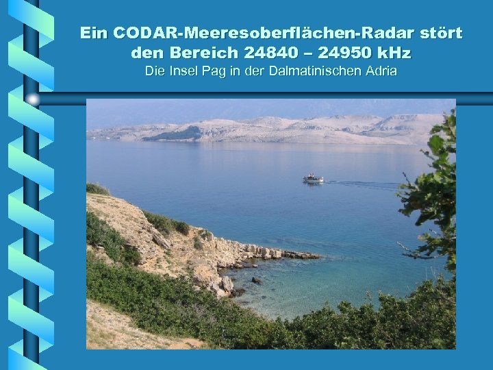 Ein CODAR-Meeresoberflächen-Radar stört den Bereich 24840 – 24950 k. Hz Die Insel Pag in