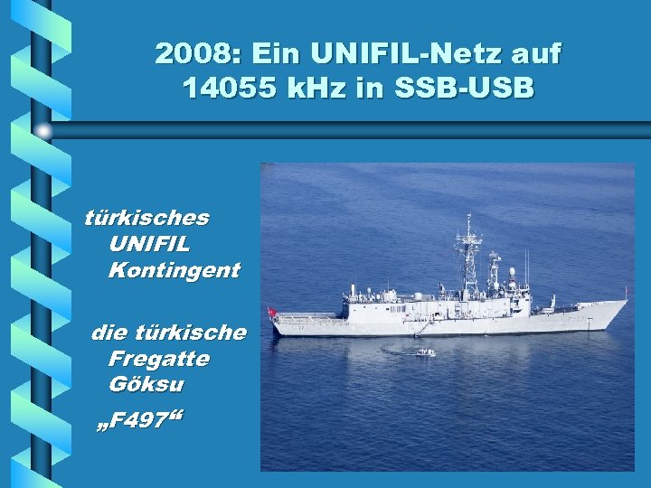 2008: Ein UNIFIL-Netz auf 14055 k. Hz in SSB-USB türkisches UNIFIL Kontingent die türkische