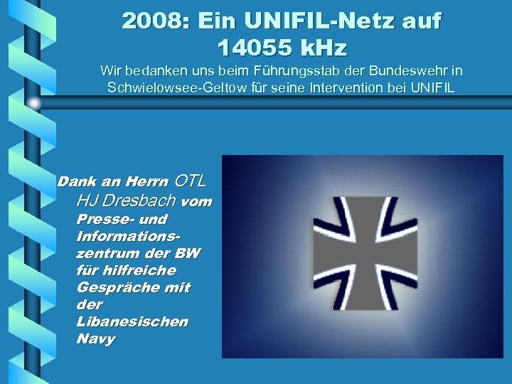 2008: Ein UNIFIL-Netz auf 14055 k. Hz Wir bedanken uns beim Führungsstab der Bundeswehr