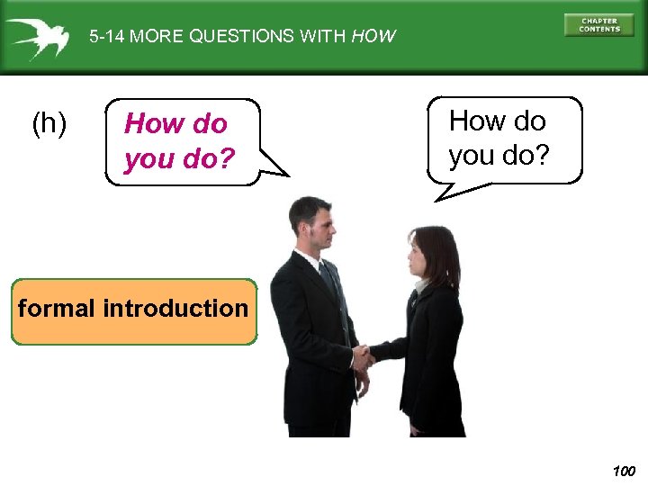 5 -14 MORE QUESTIONS WITH HOW (h) How do you do? formal introduction 100