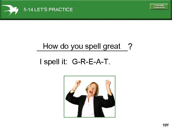 5 -14 LET’S PRACTICE How do you spell great __________? I spell it: G-R-E-A-T.