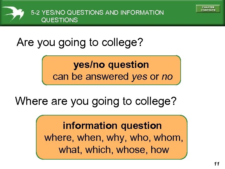 5 -2 YES/NO QUESTIONS AND INFORMATION QUESTIONS Are you going to college? yes/no question