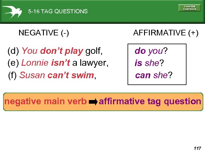 5 -16 TAG QUESTIONS NEGATIVE (-) AFFIRMATIVE (+) (d) You don’t play golf, (e)