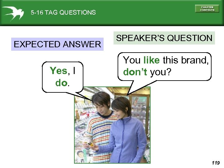 5 -16 TAG QUESTIONS EXPECTED ANSWER Yes, I do. SPEAKER’S QUESTION You like this