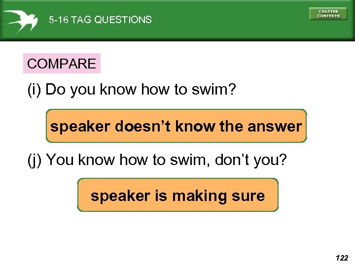 5 -16 TAG QUESTIONS COMPARE (i) Do you know how to swim? speaker doesn’t