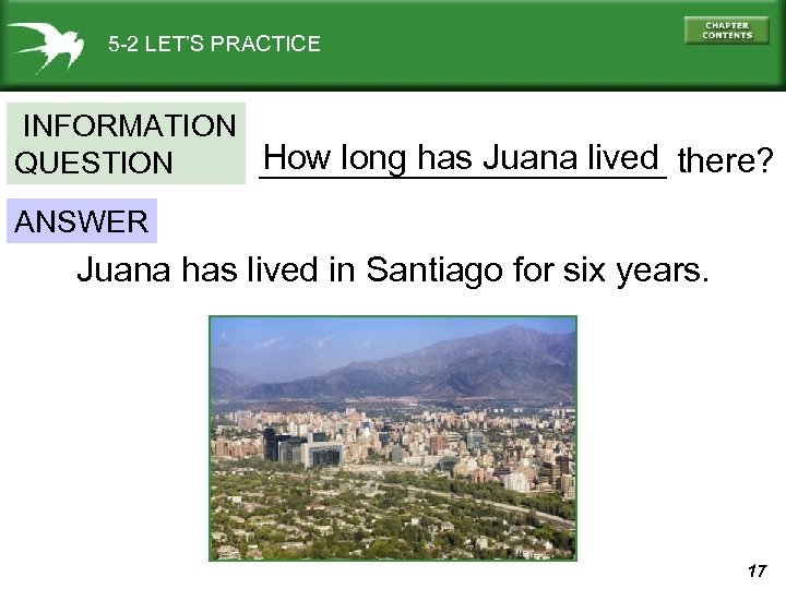 5 -2 LET’S PRACTICE INFORMATION How long has Juana lived ___________ there? QUESTION ANSWER