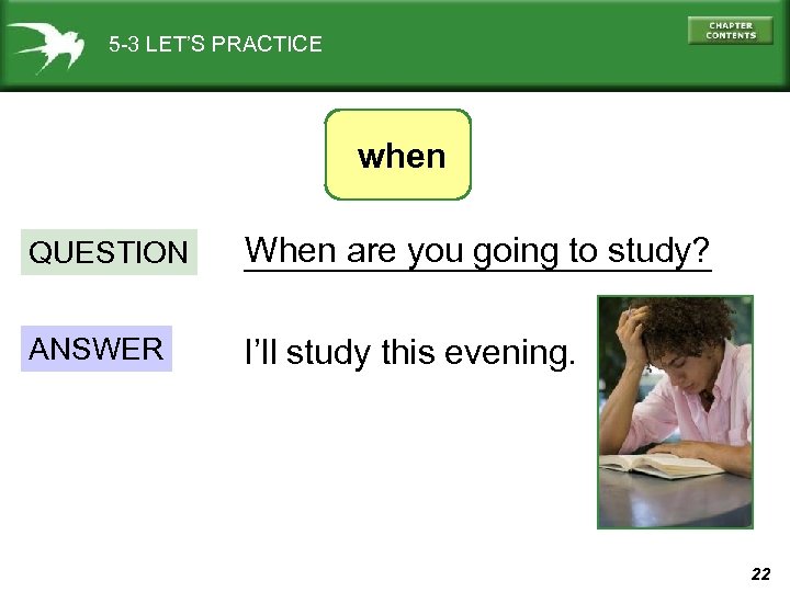 5 -3 LET’S PRACTICE when QUESTION When are you going to study? ____________ ANSWER