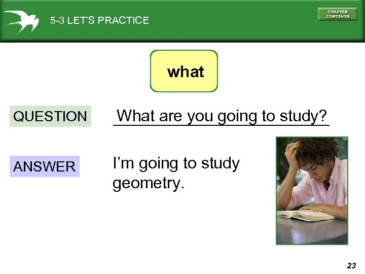 5 -3 LET’S PRACTICE what QUESTION What are you going to study? ____________ ANSWER