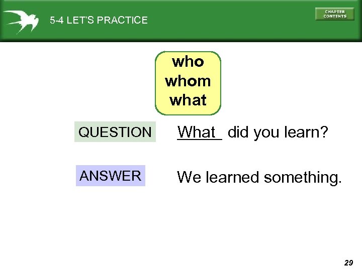 5 -4 LET’S PRACTICE whom what QUESTION _____ did you learn? What ANSWER We