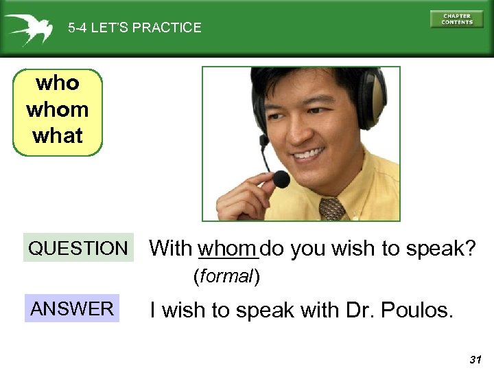 5 -4 LET’S PRACTICE whom what QUESTION _____ With whom do you wish to