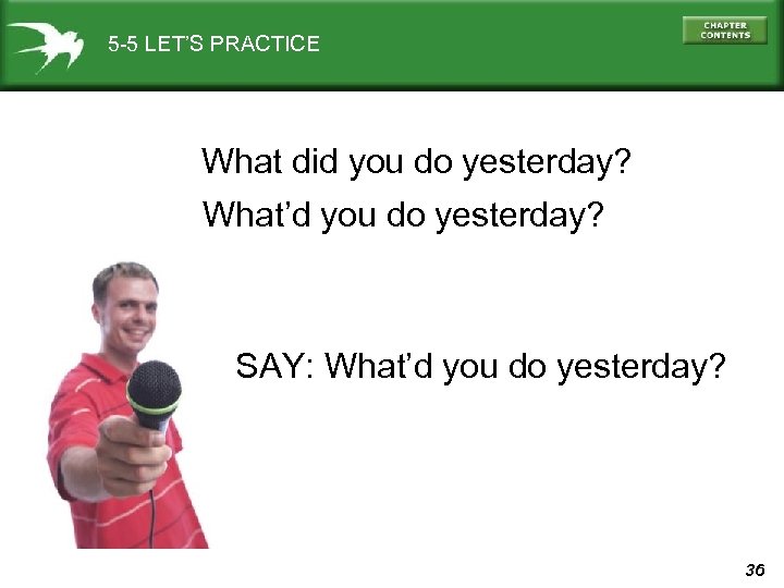 5 -5 LET’S PRACTICE What did you do yesterday? What’d you do yesterday? SAY: