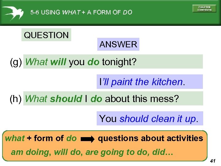 5 -6 USING WHAT + A FORM OF DO QUESTION ANSWER (g) What will