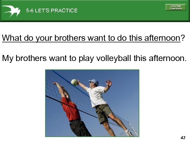 5 -6 LET’S PRACTICE ___________________? What do your brothers want to do this afternoon