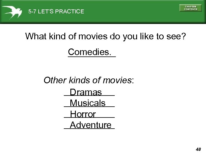 5 -7 LET’S PRACTICE What kind of movies do you like to see? Comedies.