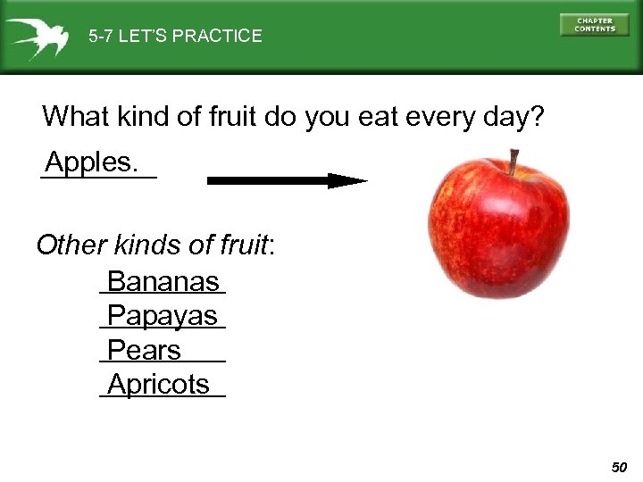 5 -7 LET’S PRACTICE What kind of fruit do you eat every day? Apples.