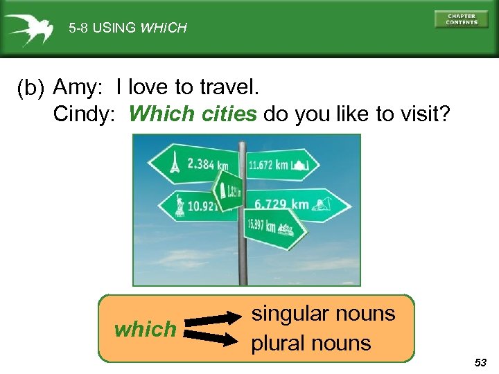 5 -8 USING WHICH (b) Amy: I love to travel. Cindy: Which cities do