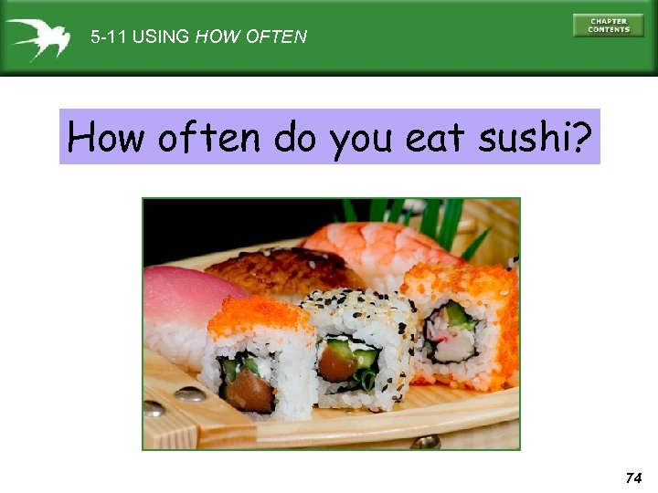 5 -11 USING HOW OFTEN How often do you eat sushi? 74 