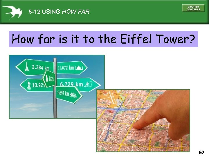 5 -12 USING HOW FAR How far is it to the Eiffel Tower? 80