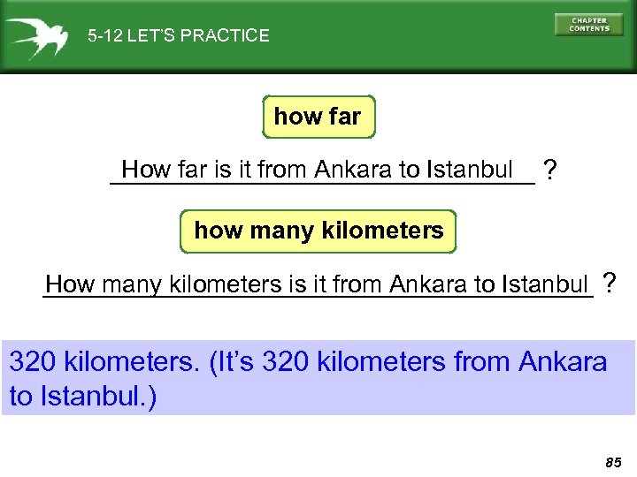 5 -12 LET’S PRACTICE how far How far is it from Ankara to Istanbul