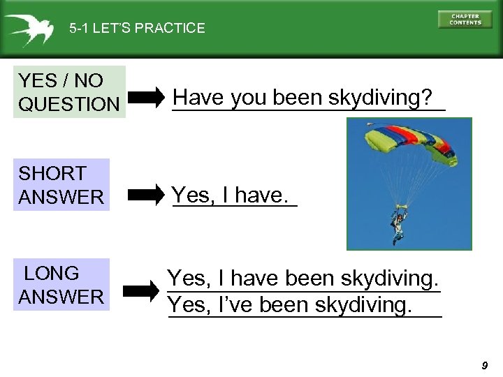 5 -1 LET’S PRACTICE YES / NO QUESTION Have you been skydiving? ___________ SHORT