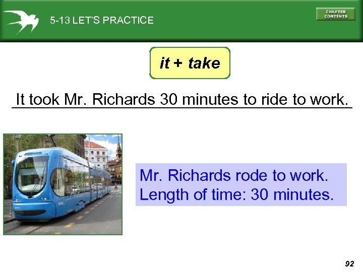 5 -13 LET’S PRACTICE it + take It took Mr. Richards 30 minutes to