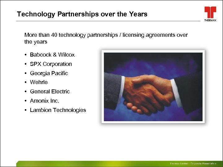 Technology Partnerships over the Years More than 40 technology partnerships / licensing agreements over