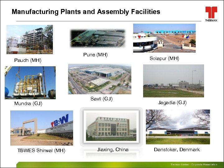 Manufacturing Plants and Assembly Facilities Paudh (MH) Mundra (GJ) TBWES Shirwal (MH) Pune (MH)