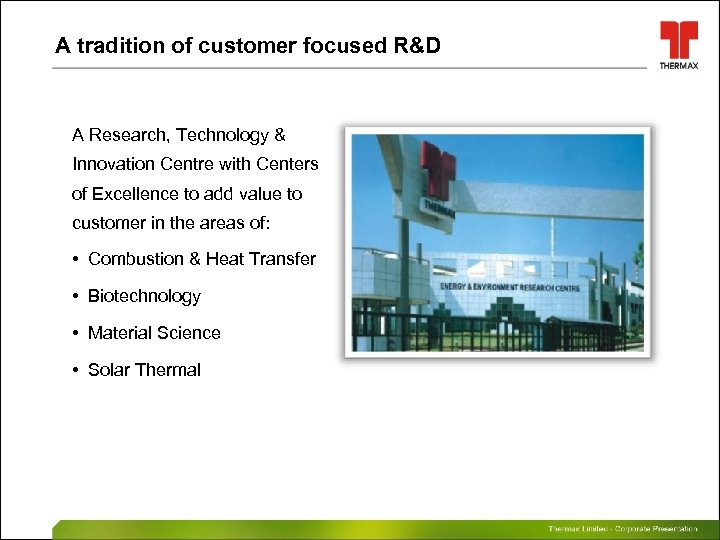 A tradition of customer focused R&D A Research, Technology & Innovation Centre with Centers