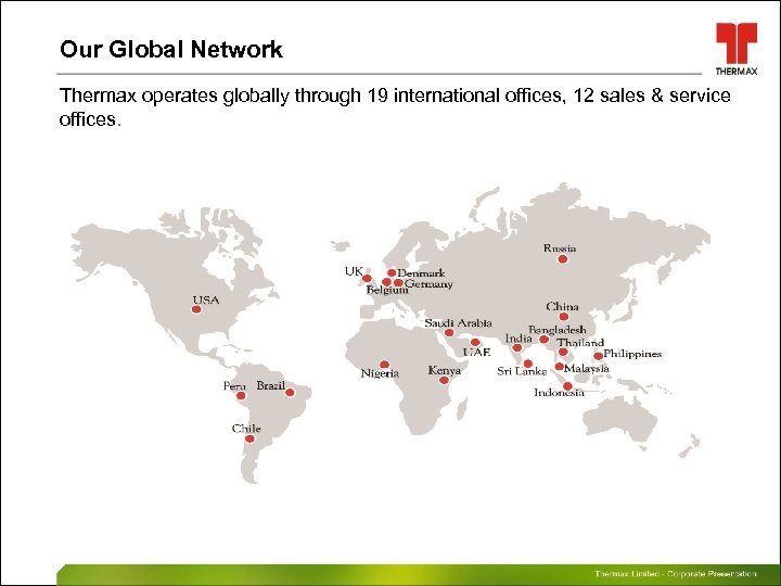 Our Global Network Thermax operates globally through 19 international offices, 12 sales & service