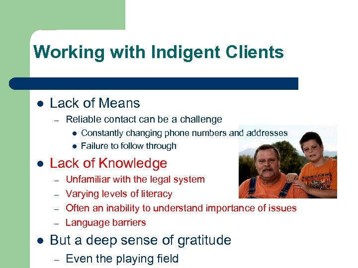 Working with Indigent Clients l Lack of Means – Reliable contact can be a