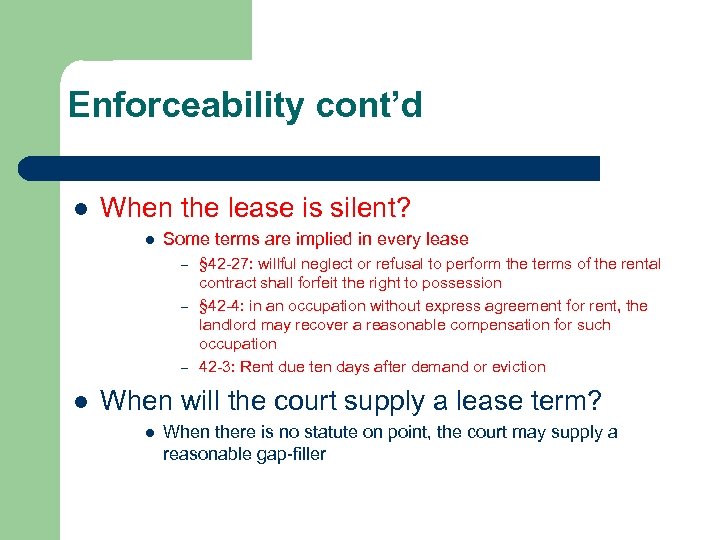 Enforceability cont’d l When the lease is silent? l Some terms are implied in