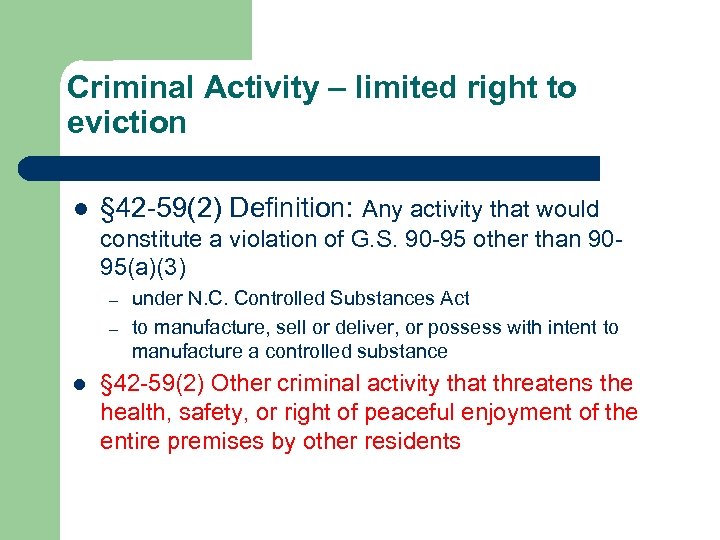Criminal Activity – limited right to eviction l § 42 -59(2) Definition: Any activity