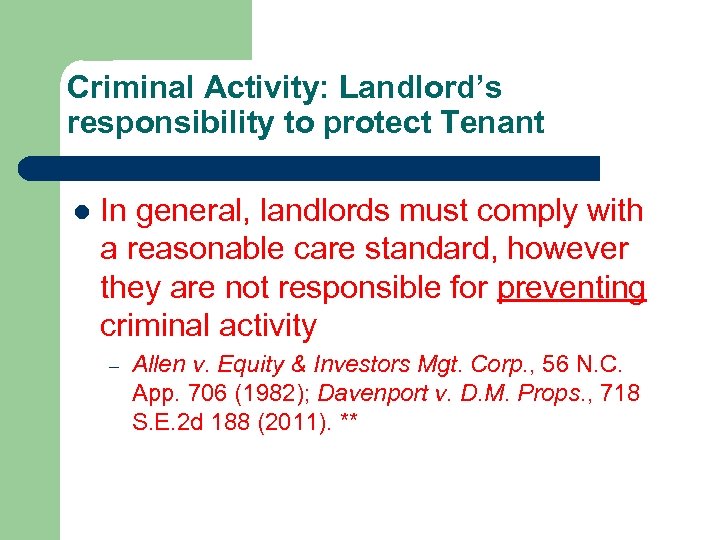 Criminal Activity: Landlord’s responsibility to protect Tenant l In general, landlords must comply with
