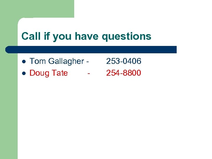 Call if you have questions l l Tom Gallagher Doug Tate - 253 -0406