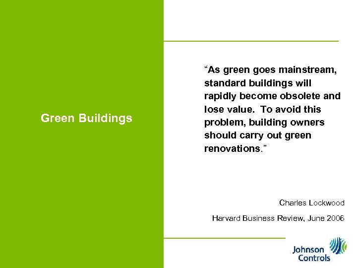 Green Buildings “As green goes mainstream, standard buildings will rapidly become obsolete and lose