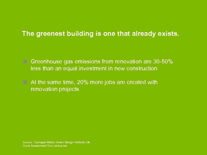 The greenest building is one that already exists. n Greenhouse gas emissions from renovation