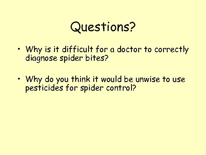 Questions? • Why is it difficult for a doctor to correctly diagnose spider bites?