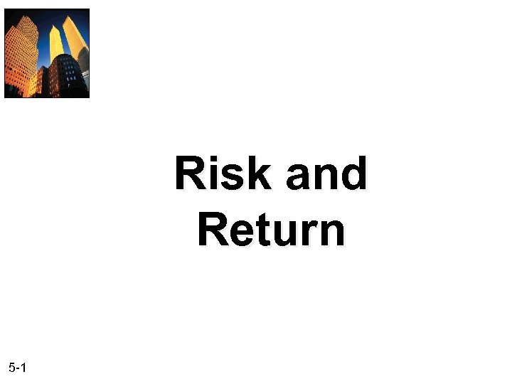 Risk and Return 5 -1 