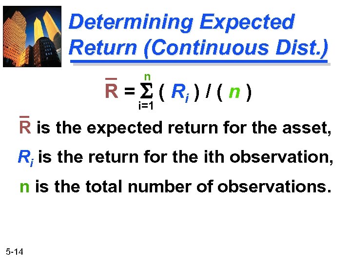 Determining Expected Return (Continuous Dist. ) n R = S ( Ri ) /