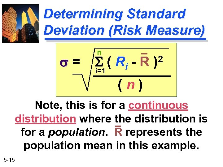 Determining Standard Deviation (Risk Measure) s= n S ( Ri - R ) 2