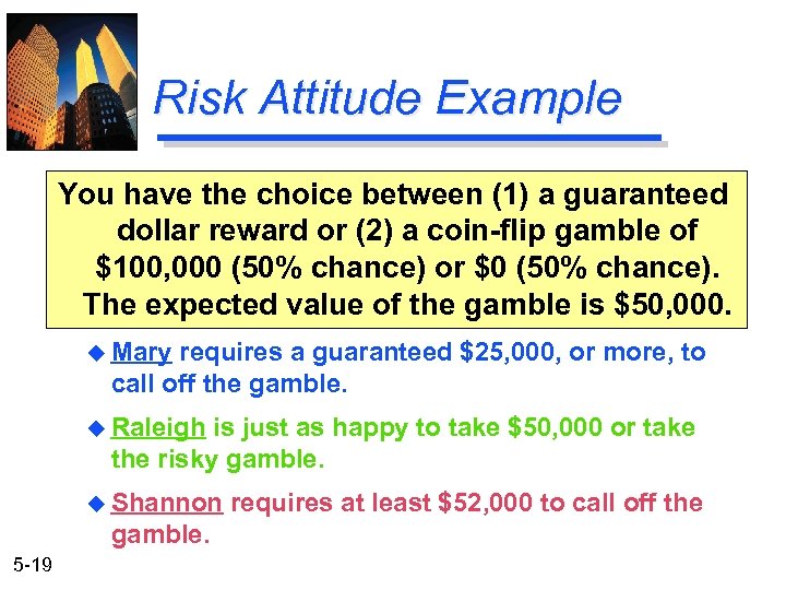 Risk Attitude Example You have the choice between (1) a guaranteed dollar reward or