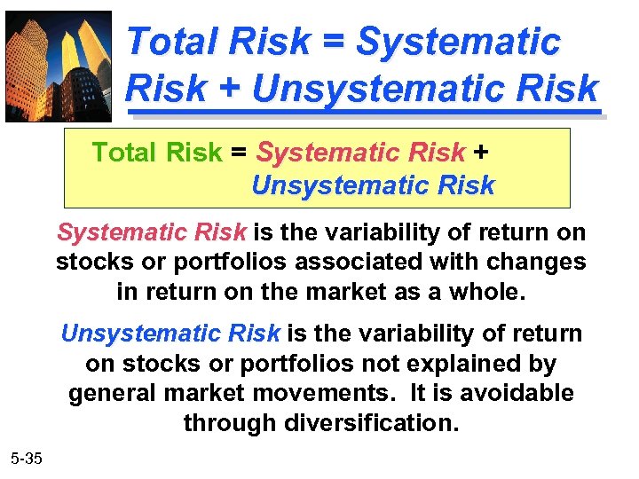 Total Risk = Systematic Risk + Unsystematic Risk Systematic Risk is the variability of