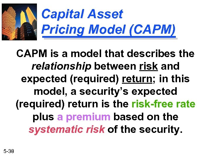 Capital Asset Pricing Model (CAPM) CAPM is a model that describes the relationship between