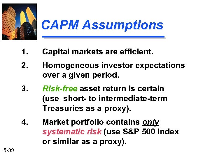 CAPM Assumptions 1. 2. Homogeneous investor expectations over a given period. 3. Risk-free asset