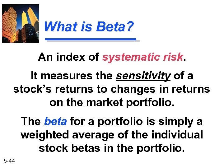 What is Beta? An index of systematic risk It measures the sensitivity of a