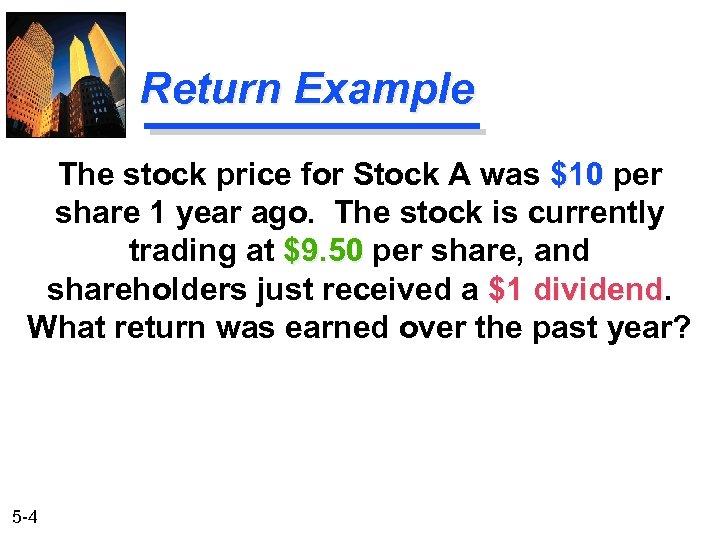 Return Example The stock price for Stock A was $10 per share 1 year