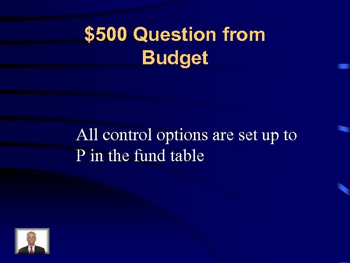 $500 Question from Budget All control options are set up to P in the