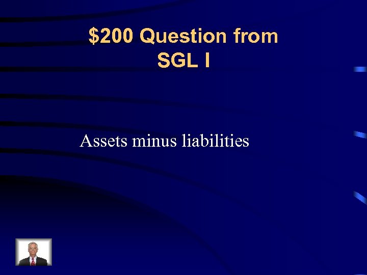 $200 Question from SGL I Assets minus liabilities 